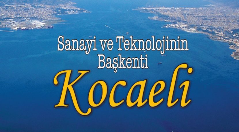 SANAYİ VE TEKNOLOJİNİN BAŞKENTİ KOCAELİ